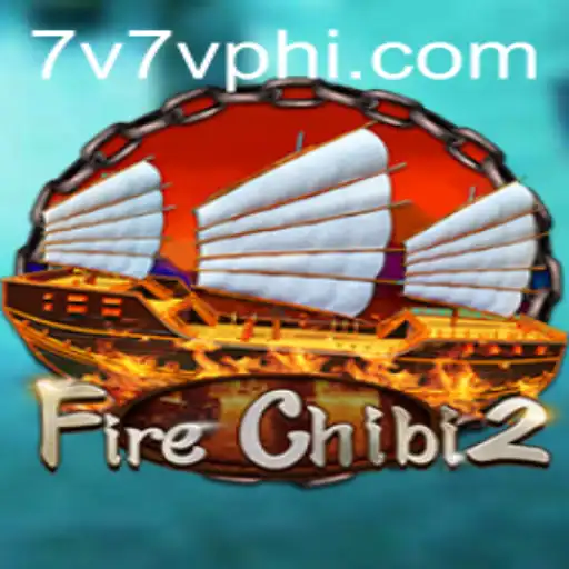 Exploring the Thrills of FireChibi2 and the Excitement of 7V7V.COM